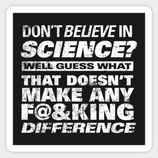 DON'T BELIEVE IN SCIENCE? Sticker